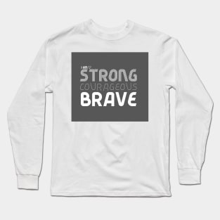 I am Strong Courageous Brave Long Sleeve T-Shirt